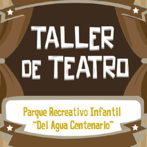 Taller de Teatro en el Parque Recreativo Infantil “Del Agua Centenario”