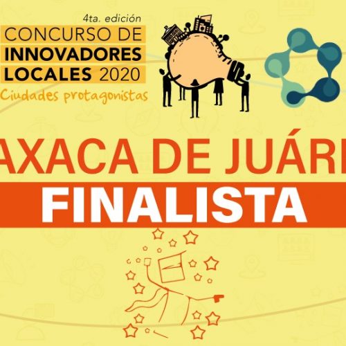 Municipio de Oaxaca de Juárez es finalista en “Concurso de Innovadores Locales, Ciudades Protagonistas 2020”