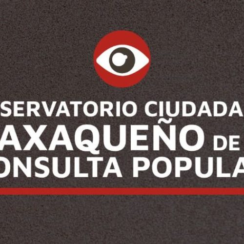 Surge en Oaxaca observatorio Ciudadano para la consulta popular